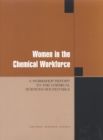 Image for Women in the Chemical Workforce: A Workshop Report to the Chemical Sciences Roundtable