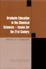 Image for Graduate Education in the Chemical Sciences: Issues for the 21st Century: Report of a Workshop