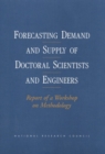 Image for Forecasting Demand and Supply of Doctoral Scientists and Engineers: Report of a Workshop on Methodology
