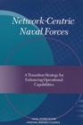 Image for Network-Centric Naval Forces: A Transition Strategy for Enhancing Operational Capabilities