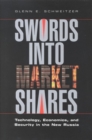 Image for Swords into Market Shares: Technology, Economics, and Security in the New Russia