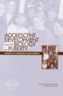 Image for Adolescent Development and the Biology of Puberty: Summary of a Workshop on New Research