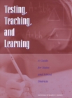 Image for Testing, teaching, and learning: a guide for states and school districts