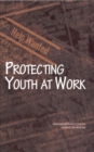Image for Protecting Youth at Work: Health, Safety, and Development of Working Children and Adolescents in the United States
