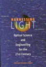 Image for Harnessing light: optical science and engineering for the 21st century