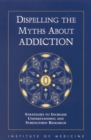 Image for Dispelling the Myths About Addiction: Strategies to Increase Understanding and Strengthen Research