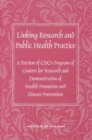 Image for Linking Research and Public Health Practice: A Review of CDC&#39;s Program of Centers for Research and Demonstration of Health Promotion and Disease Prevention