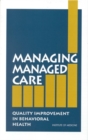 Image for Managing managed care: quality improvement in behavioural health