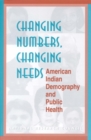 Image for Changing Numbers, Changing Needs: American Indian Demography and Public Health