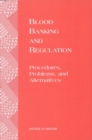 Image for Blood Banking and Regulation: Procedures, Problems, and Alternatives