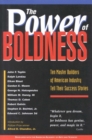 Image for Power of Boldness: Ten Master Builders of American Industry Tell Their Success Stories