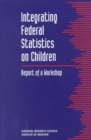 Image for Integrating Federal Statistics on Children: Report of a Workshop