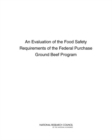Image for An Evaluation of the Food Safety Requirements of the Federal Purchase Ground Beef Program