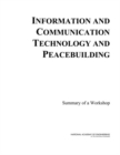 Image for Information and Communication Technology and Peacebuilding: Summary of a Workshop