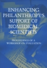 Image for Enhancing philanthropy&#39;s support of biomedical scientists: proceedings of a workshop on evaluation