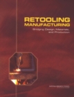Image for Retooling Manufacturing: Bridging Design, Materials, and Production