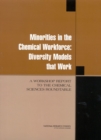 Image for Minorities in the Chemical Workforce: Diversity Models that Work: A Workshop Report to the Chemical Sciences Roundtable