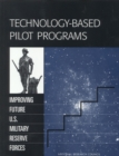 Image for Technology-Based Pilot Programs: Improving Future U.S. Military Reserve Forces