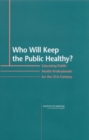 Image for Who Will Keep the Public Healthy?: Educating Public Health Professionals for the 21st Century