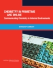 Image for Chemistry in primetime and online: communicating chemistry in informal environments : workshop summary