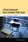 Image for A plan for evaluating the District of Columbia&#39;s public schools: from impressions to evidence