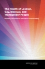 Image for Health of Lesbian, Gay, Bisexual, and Transgender People: Building a Foundation for Better Understanding