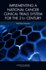 Image for Implementing a National Cancer Clinical Trials System for the 21st Century : Workshop Summary