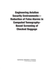 Image for Engineering Aviation Security Environments--Reduction of False Alarms in Computed Tomography-Based Screening of Checked Baggage