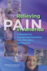 Image for Relieving Pain In America : A Blueprint For Transforming Prevention, Care, Education, And Research