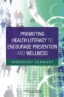 Image for Promoting Health Literacy to Encourage Prevention and Wellness : Workshop Summary