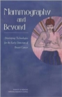Image for Mammography and Beyond : Developing Technologies for the Early Detection of Breast Cancer