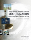 Image for The National Weather Service Modernization and Associated Restructuring : A Retrospective Assessment