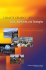 Image for Climate Change Education : Goals, Audiences, and Strategies: A Workshop Summary