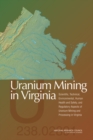 Image for Uranium Mining in Virginia: Scientific, Technical, Environmental, Human Health and Safety, and Regulatory Aspects of Uranium Mining and Processing in Virginia