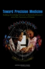 Image for Toward Precision Medicine : Building a Knowledge Network for Biomedical Research and a New Taxonomy of Disease
