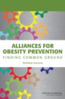 Image for Alliances for Obesity Prevention: Finding Common Ground : workshop summary