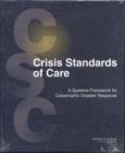 Image for Crisis Standards of Care : A Systems Framework for Catastrophic Disaster Response: Volume 1: Introduction and CSC Framework
