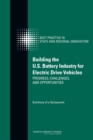 Image for Building the U.S. Battery Industry for Electric Drive Vehicles : Progress, Challenges, and Opportunities: Summary of a Symposium