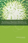 Image for Building a Resilient Workforce : Opportunities for the Department of Homeland Security: Workshop Summary