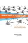 Image for Primary Care and Public Health : Exploring Integration to Improve Population Health
