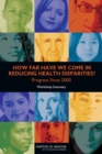 Image for How far have we come in reducing health disparities?: progress since 2000 : workshop summary