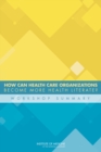 Image for How Can Health Care Organizations Become More Health Literate?: Workshop Summary