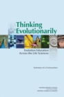 Image for Thinking evolutionarily: evolution education across the life sciences : summary of a convocation
