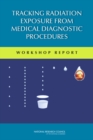 Image for Tracking radiation exposure from medical diagnostic procedures: Workshop report
