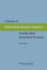 Image for A Review of NASA Human Research Program&#39;s Scientific Merit Assessment Processes : Letter Report
