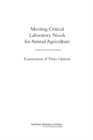 Image for Meeting Critical Laboratory Needs for Animal Agriculture : Examination of Three Options