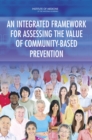 Image for An Integrated Framework for Assessing the Value of Community-Based Prevention