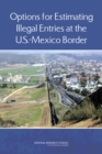 Image for Options for estimating illegal entries at the U.S.- Mexico border
