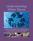 Image for Understanding Water Reuse : Potential for Expanding the Nation&#39;s Water Supply Through Reuse of Municipal Wastewater
