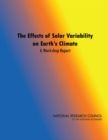 Image for The Effects of solar variability on Earth&#39;s Climate: a workshop report